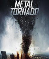 Железный смерч Смотреть Онлайн / Metal Tornado [2011]